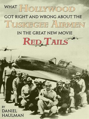 cover image of What Hollywood Got Right and Wrong about the Tuskegee Airmen in the Great New Movie Red Tails